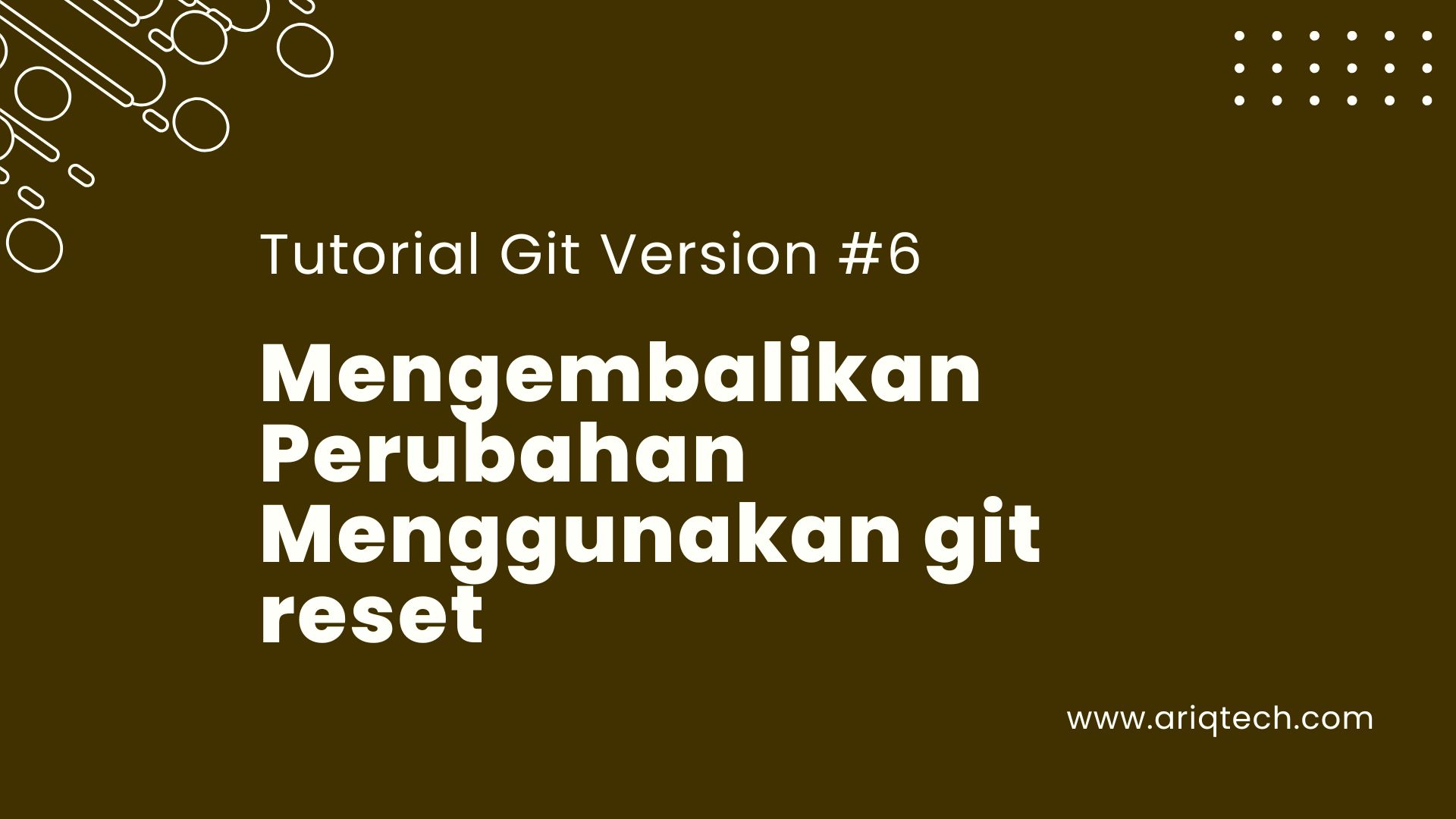 Part 6 - Mengembalikan Perubahan Menggunakan git reset