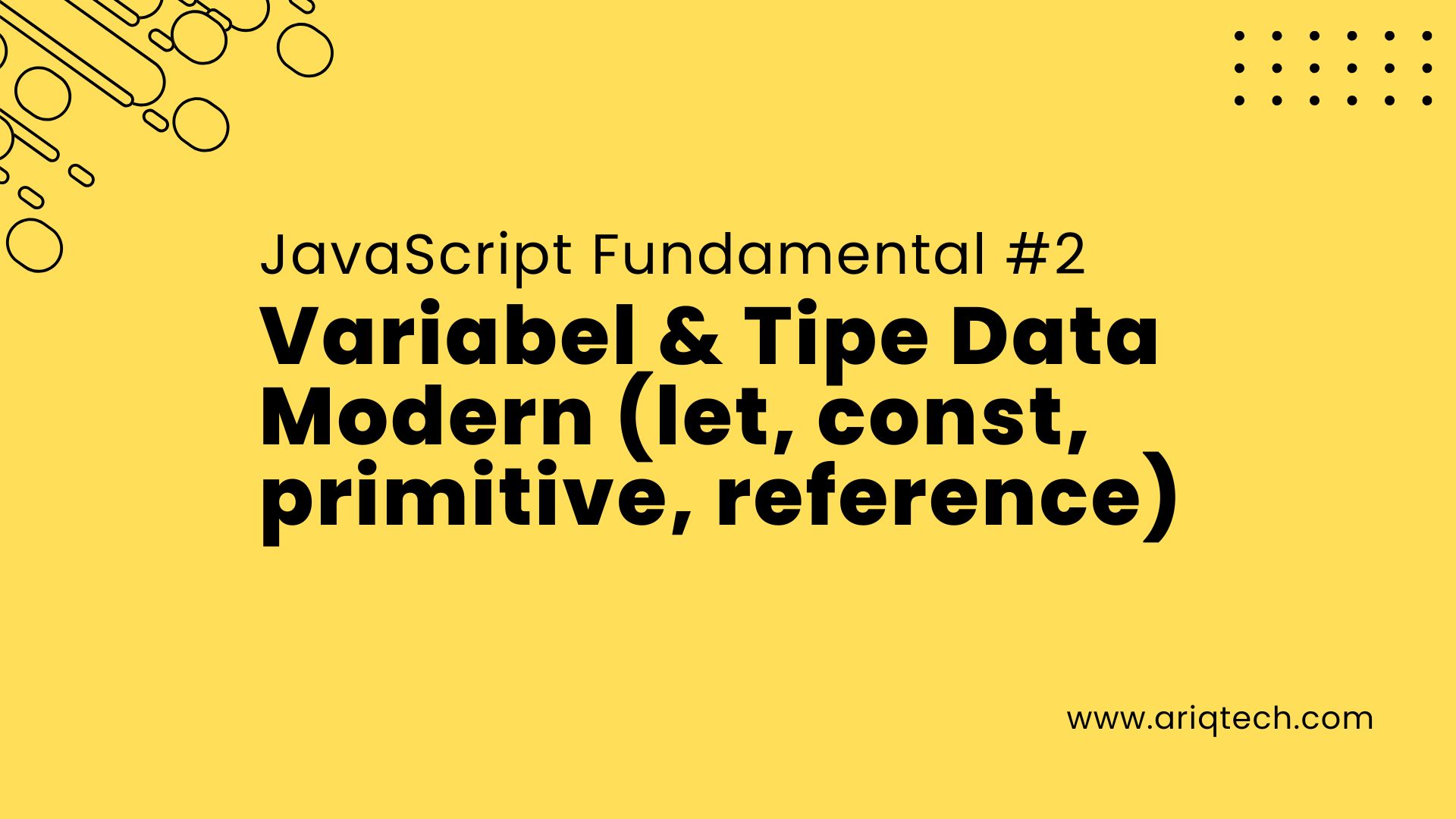 JavaScript Fundamental #2: Variabel & Tipe Data Modern (let, const, primitive, reference)